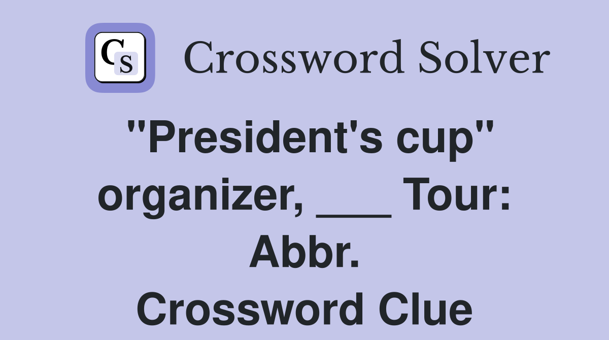 "President's cup" organizer, ___ Tour: Abbr. Crossword Clue