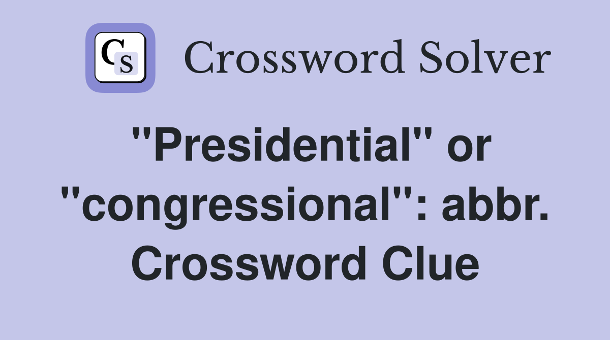 "Presidential" or "congressional": abbr. Crossword Clue