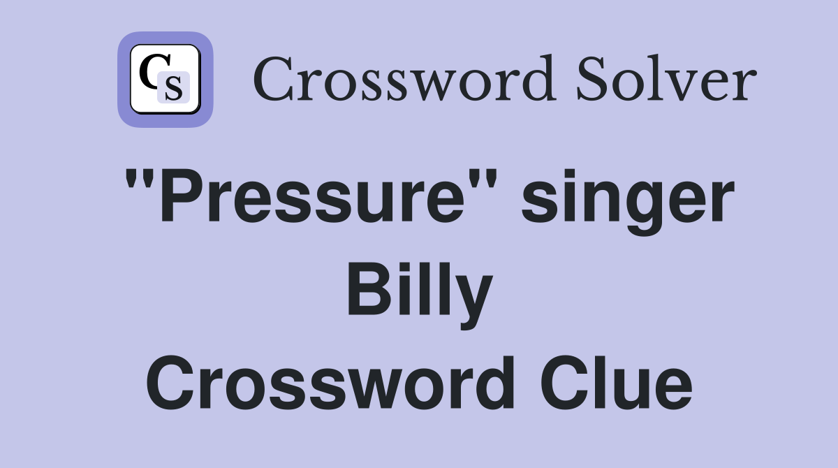 "Pressure" singer Billy Crossword Clue