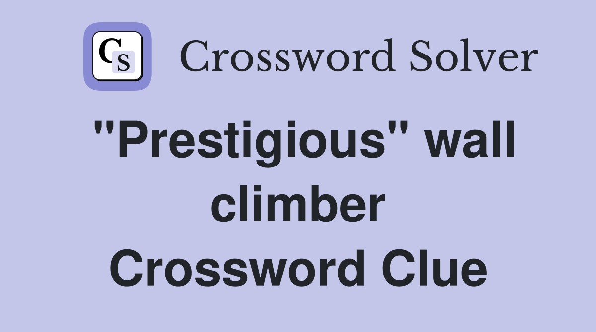 "Prestigious" wall climber Crossword Clue