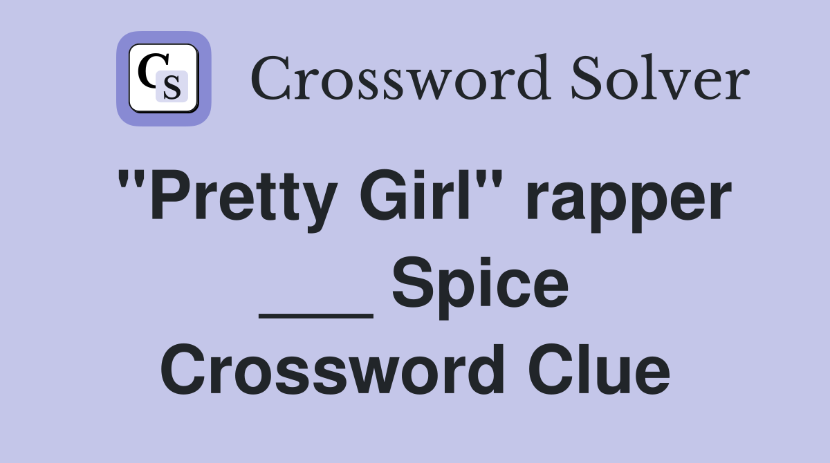 "Pretty Girl" rapper ___ Spice Crossword Clue