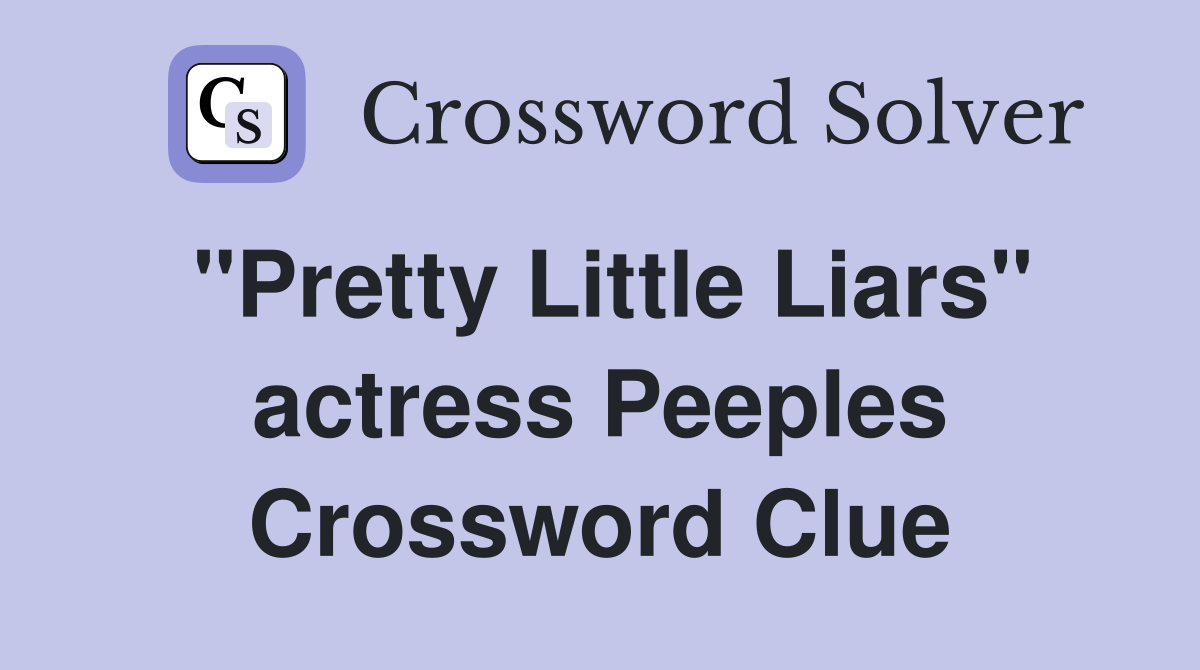 "Pretty Little Liars" actress Peeples Crossword Clue