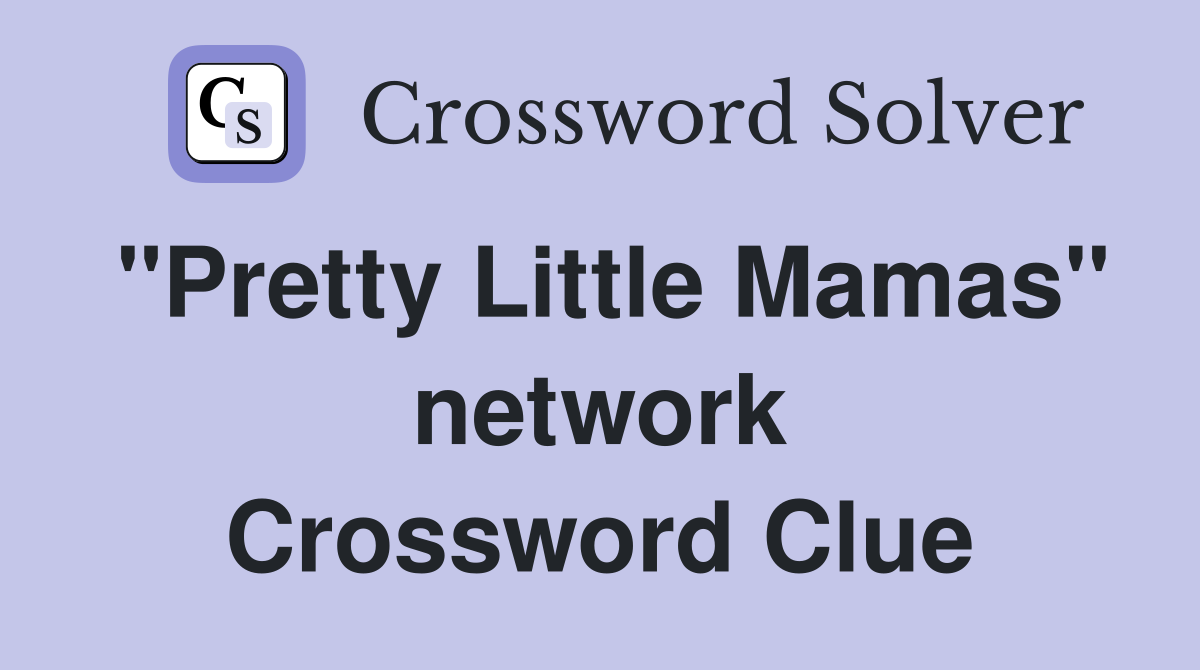 "Pretty Little Mamas" network Crossword Clue