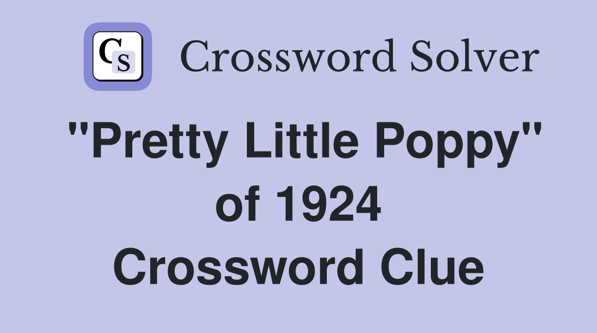 "Pretty Little Poppy" of 1924 Crossword Clue