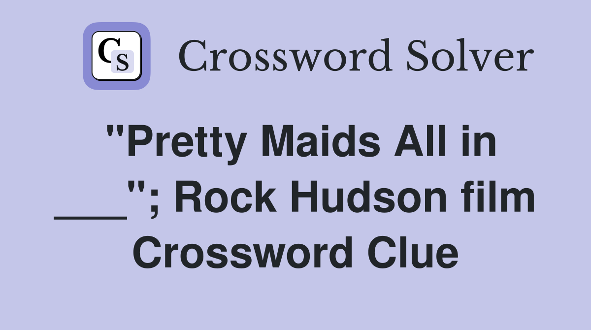 "Pretty Maids All in ___"; Rock Hudson film Crossword Clue