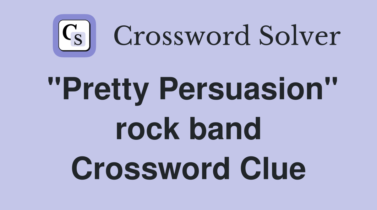 "Pretty Persuasion" rock band Crossword Clue
