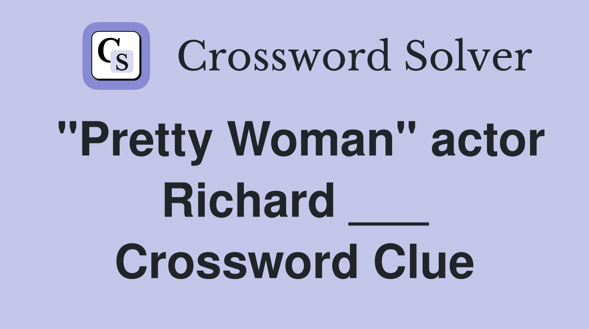 "Pretty Woman" actor Richard ___ Crossword Clue