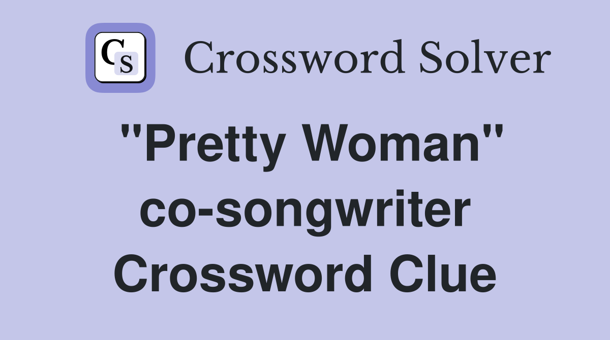 "Pretty Woman" co-songwriter Crossword Clue