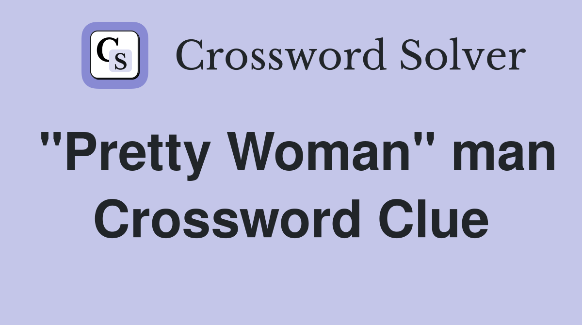 "Pretty Woman" man Crossword Clue
