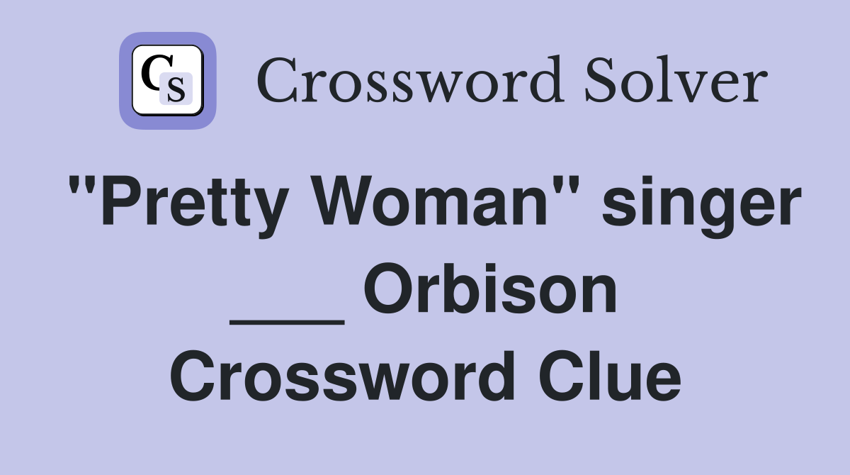 "Pretty Woman" singer ___ Orbison Crossword Clue