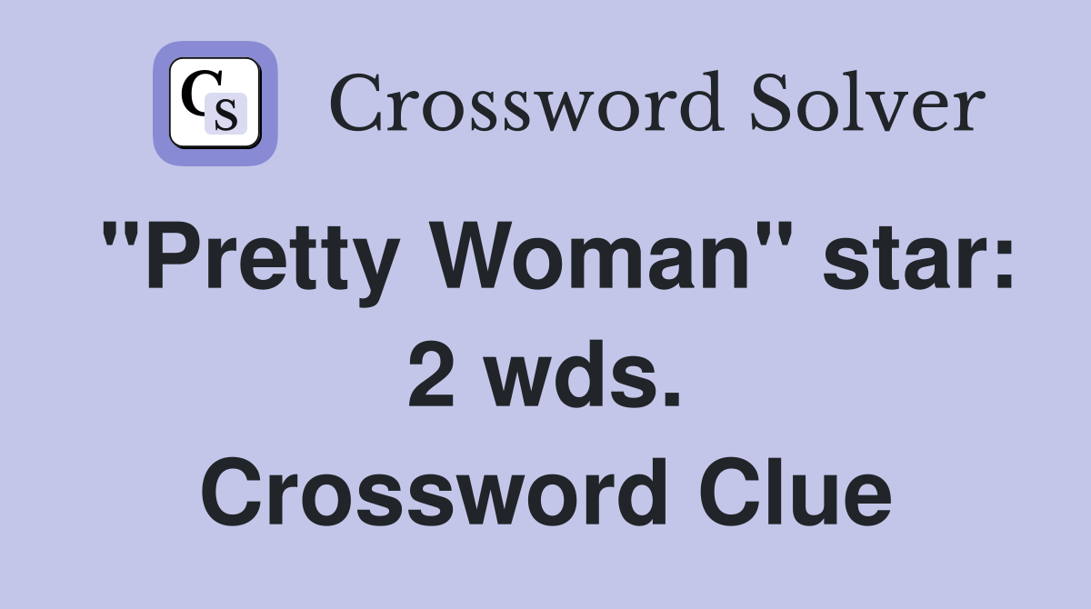 "Pretty Woman" star: 2 wds. Crossword Clue