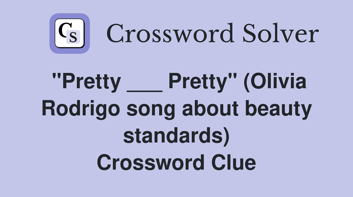 "Pretty ___ Pretty" (Olivia Rodrigo song about beauty standards) Crossword Clue