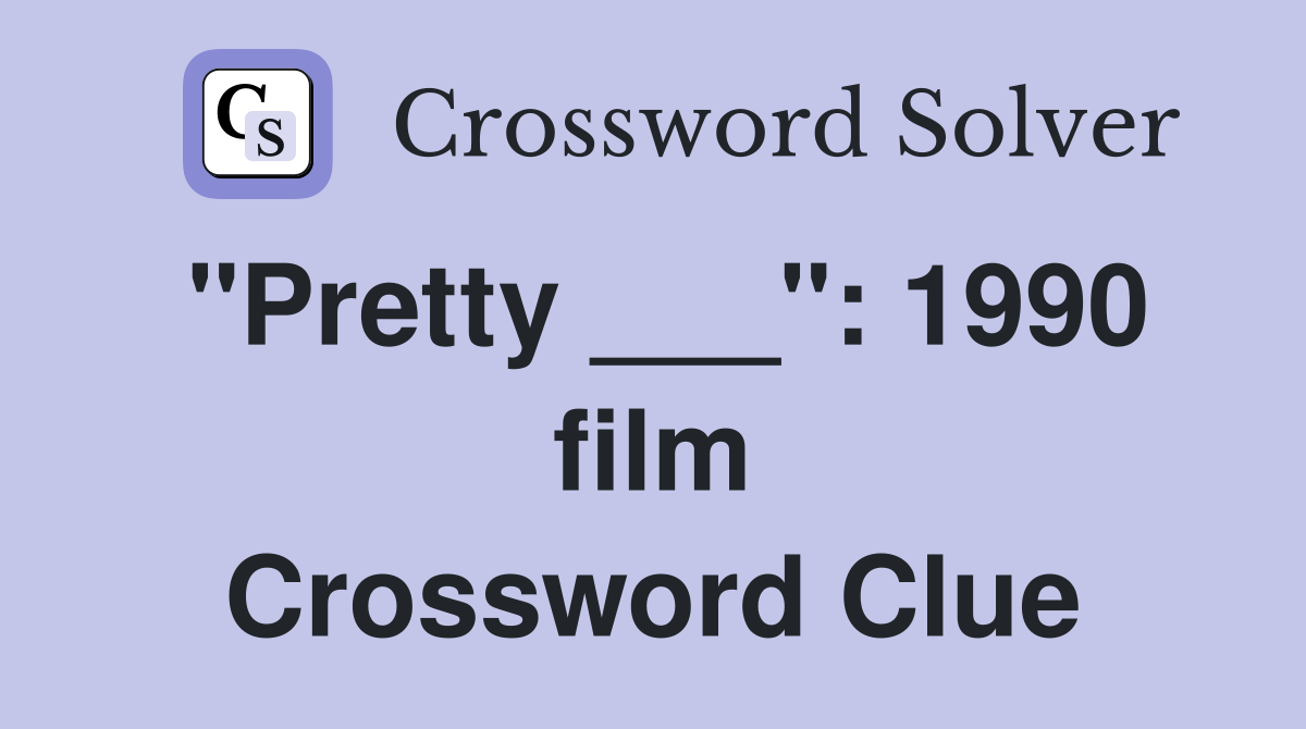 "Pretty ___": 1990 film Crossword Clue