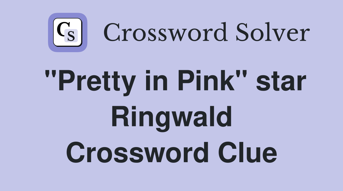 "Pretty in Pink" star Ringwald Crossword Clue