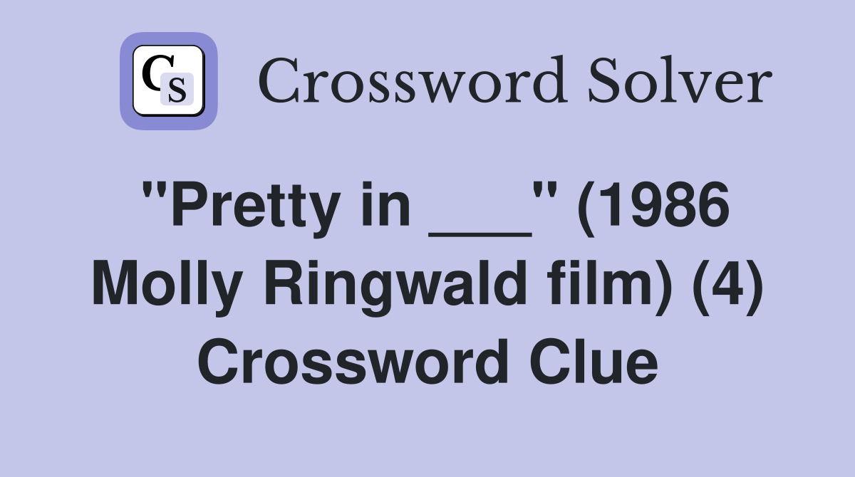 "Pretty in ___" (1986 Molly Ringwald film) (4) Crossword Clue
