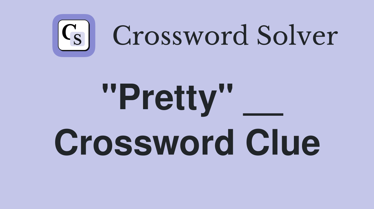 "Pretty" __ Crossword Clue