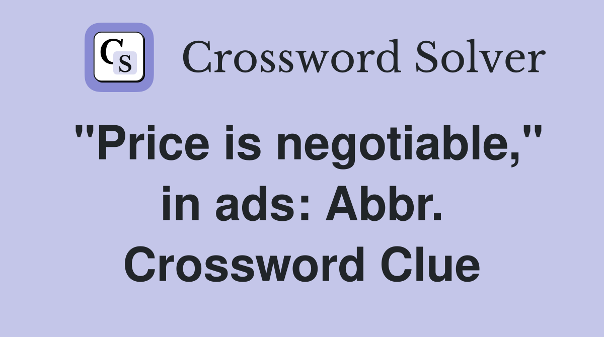 "Price is negotiable," in ads: Abbr. Crossword Clue