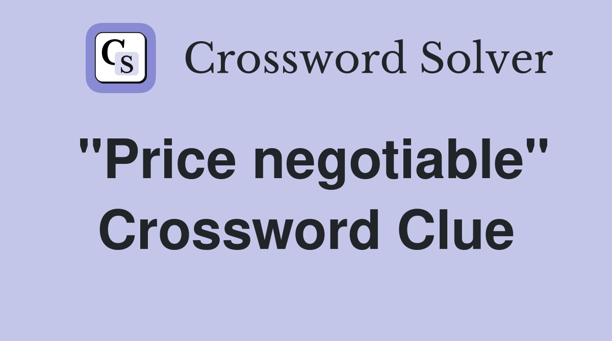 "Price negotiable" Crossword Clue