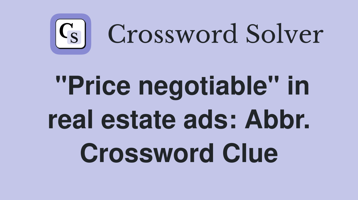 "Price negotiable" in real estate ads: Abbr. Crossword Clue