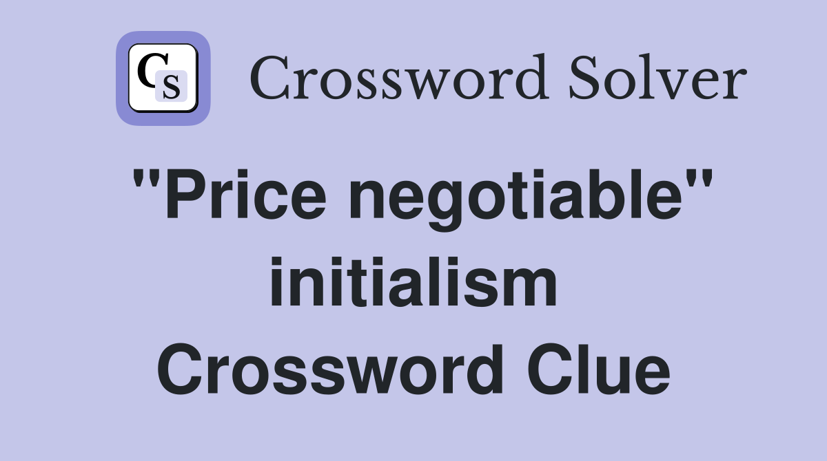 "Price negotiable" initialism Crossword Clue