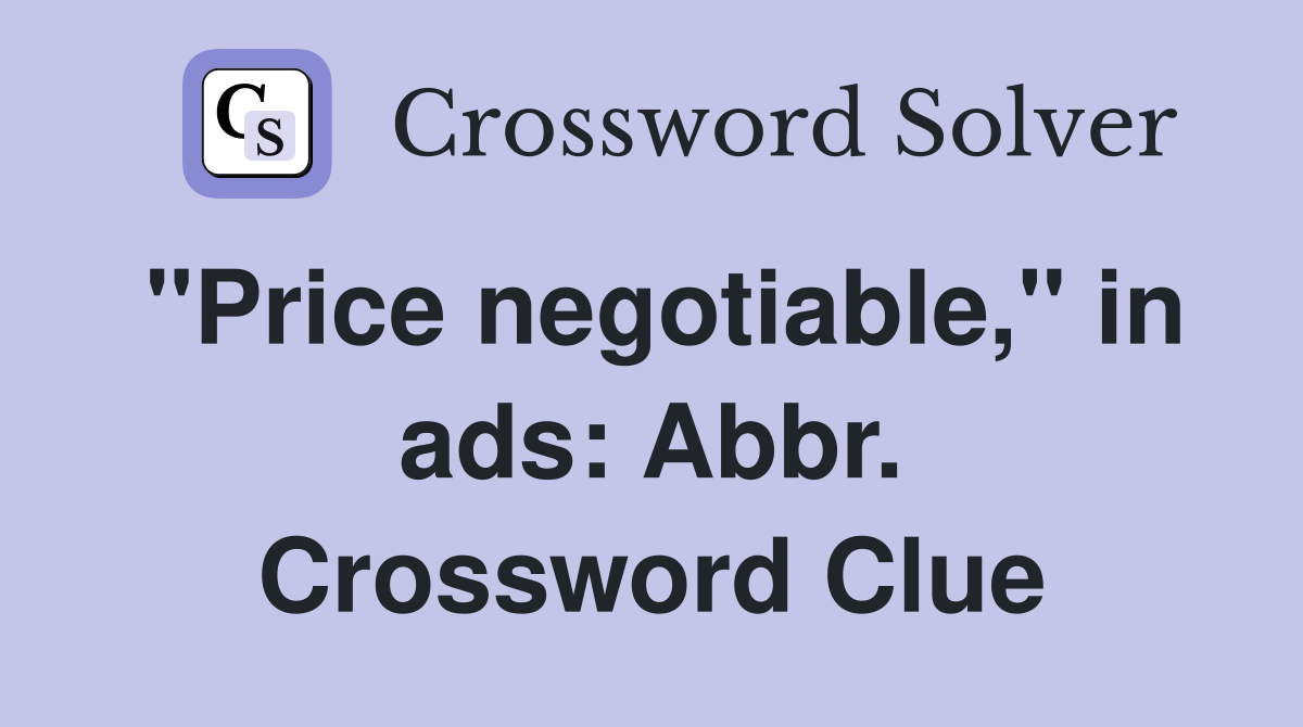 "Price negotiable," in ads: Abbr. Crossword Clue