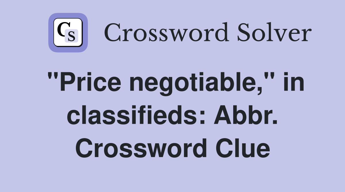 "Price negotiable," in classifieds: Abbr. Crossword Clue