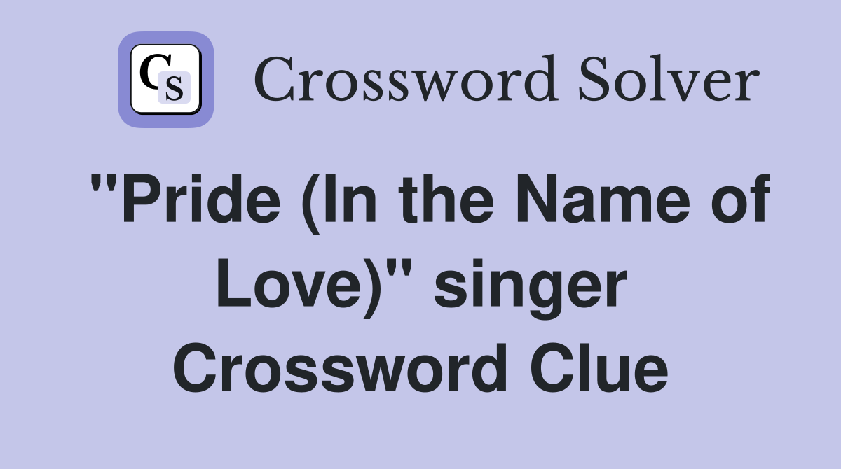 "Pride (In the Name of Love)" singer Crossword Clue