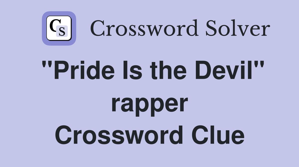 "Pride Is the Devil" rapper Crossword Clue