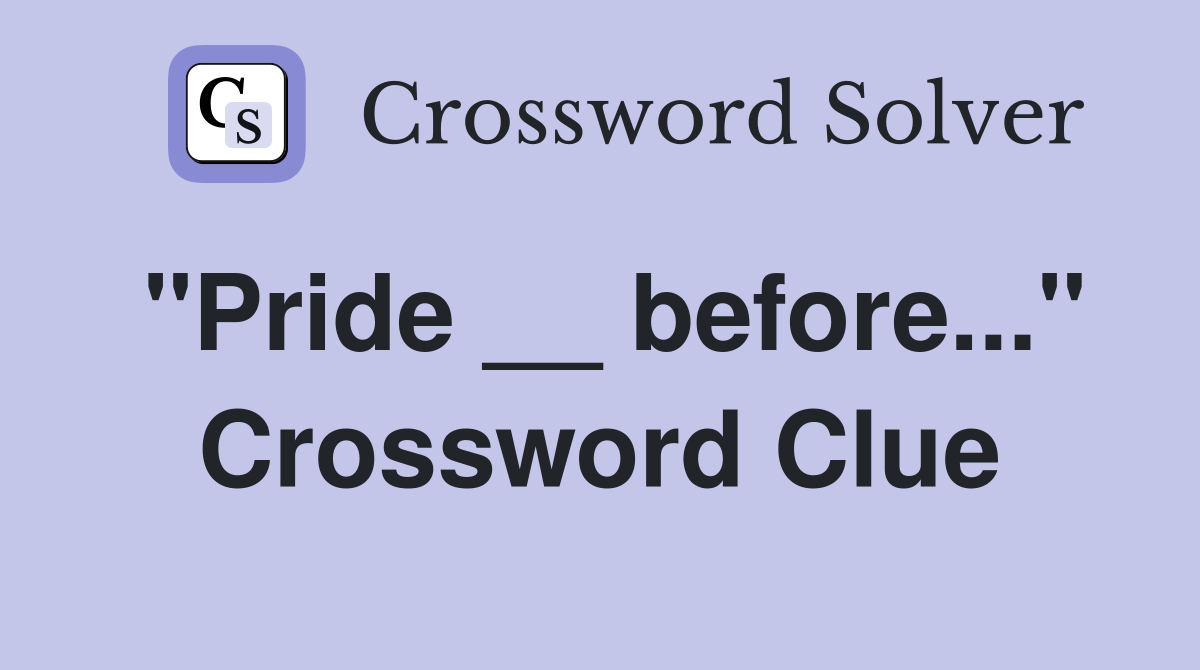 "Pride __ before..." Crossword Clue