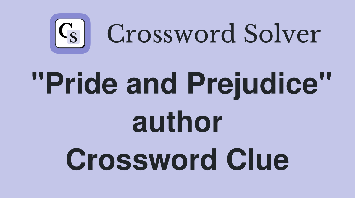 "Pride and Prejudice" author Crossword Clue