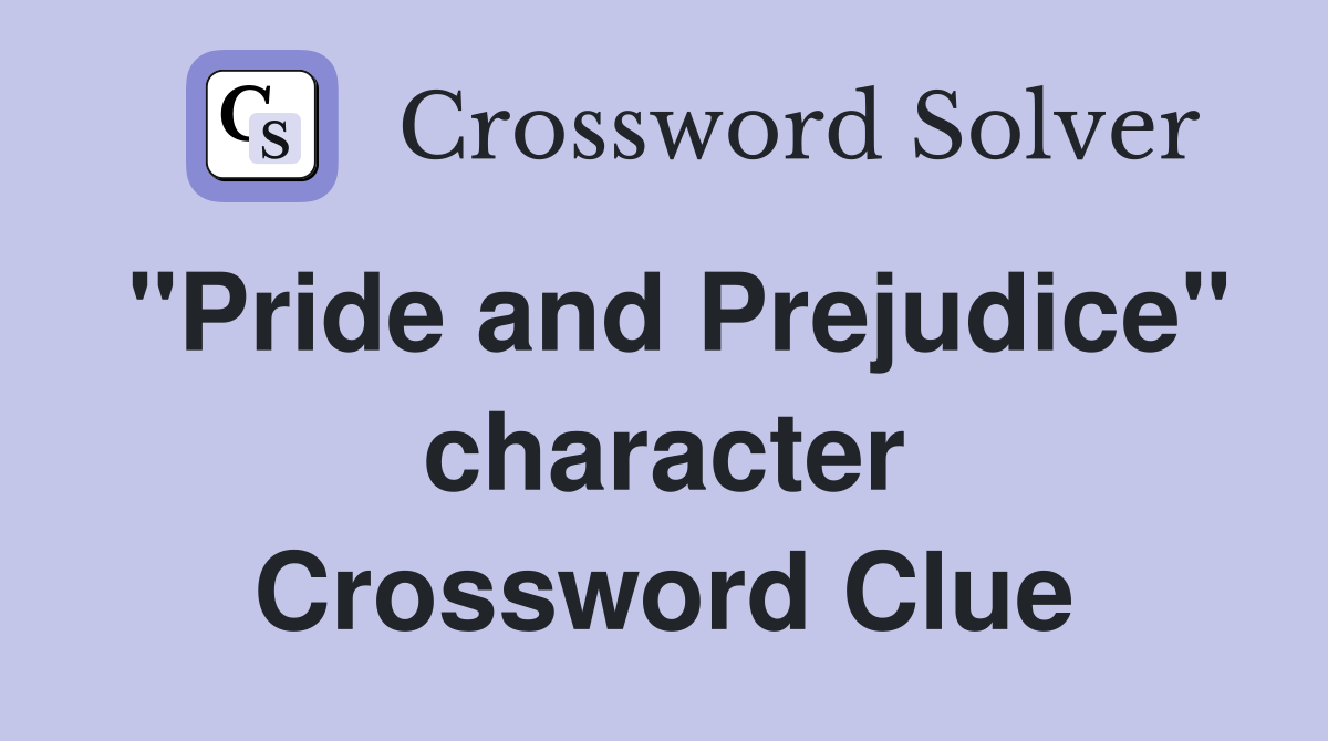 "Pride and Prejudice" character Crossword Clue