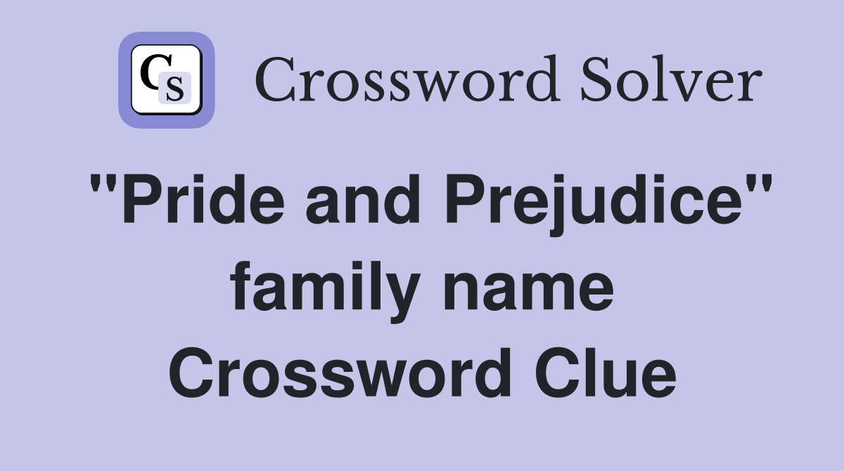 "Pride and Prejudice" family name Crossword Clue