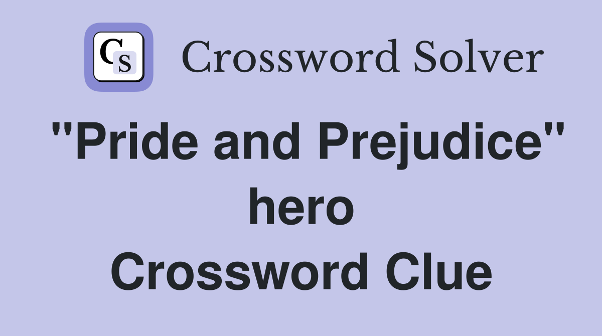 "Pride and Prejudice" hero Crossword Clue