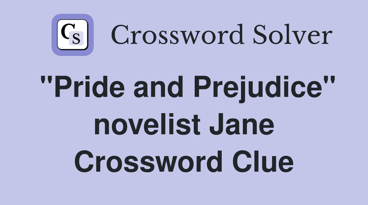 "Pride and Prejudice" novelist Jane Crossword Clue