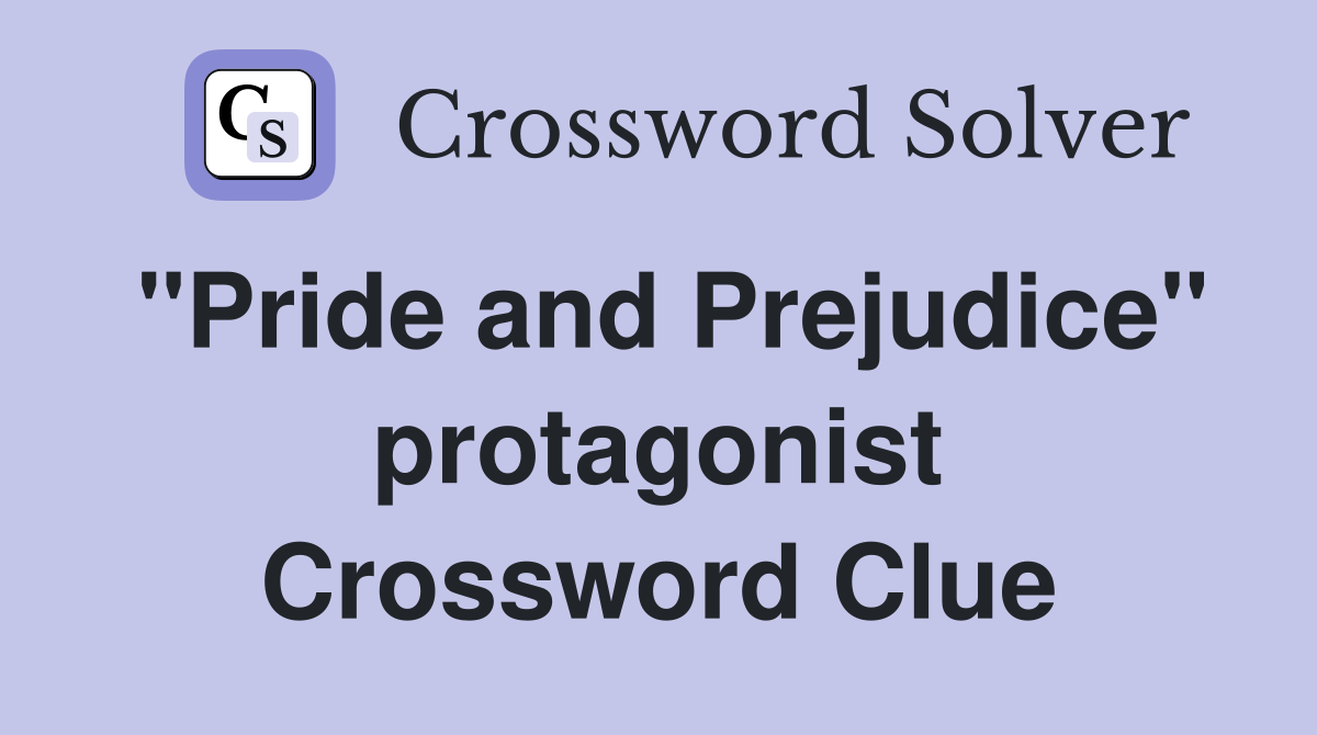 "Pride and Prejudice" protagonist Crossword Clue