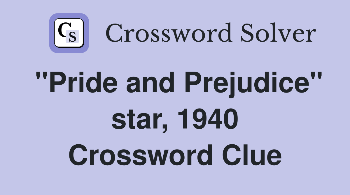 "Pride and Prejudice" star, 1940 Crossword Clue