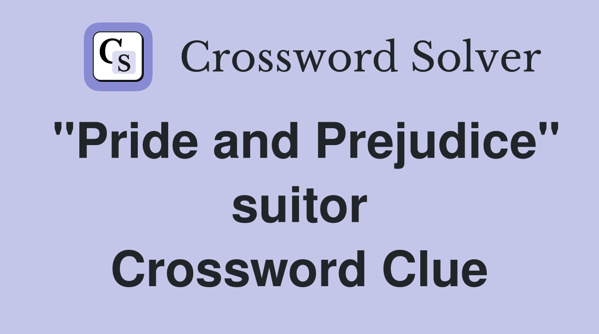 "Pride and Prejudice" suitor Crossword Clue