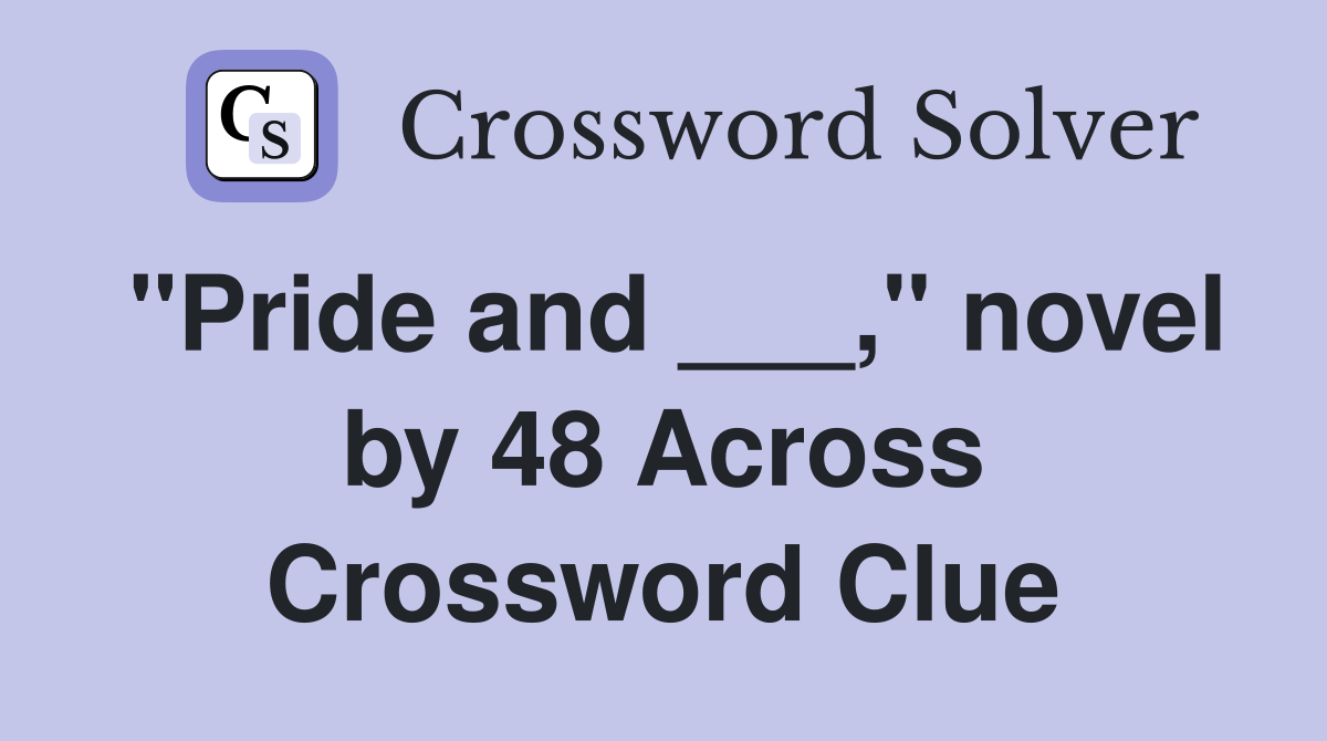 "Pride and ___," novel by 48 Across Crossword Clue