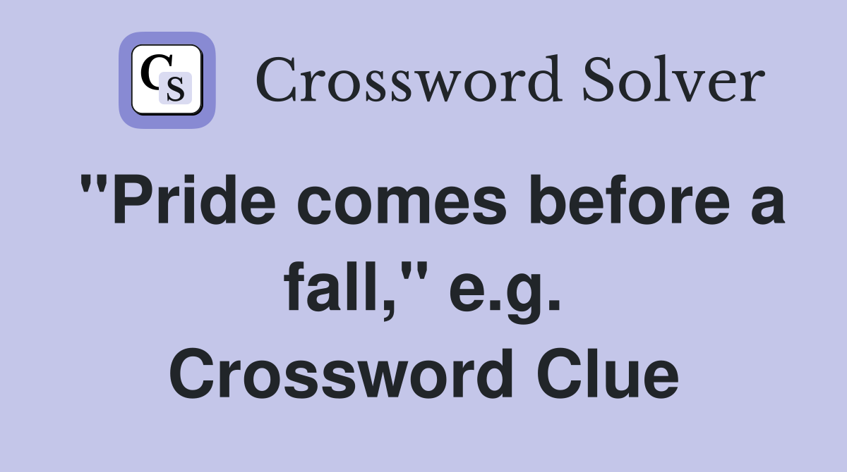 "Pride comes before a fall," e.g. Crossword Clue