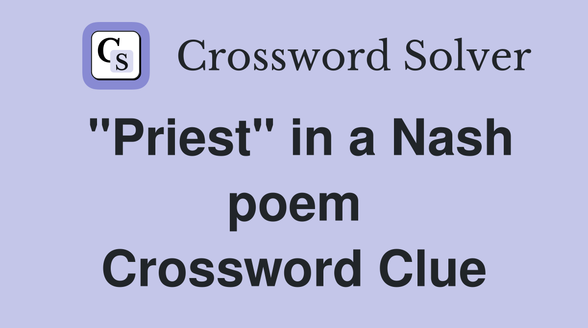 "Priest" in a Nash poem Crossword Clue