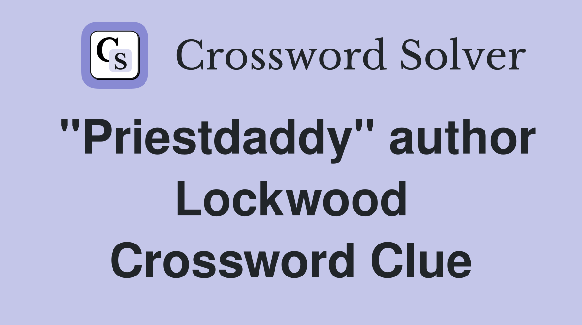 "Priestdaddy" author Lockwood Crossword Clue