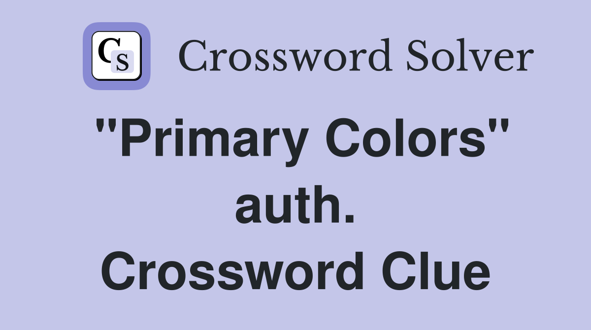 "Primary Colors" auth. Crossword Clue