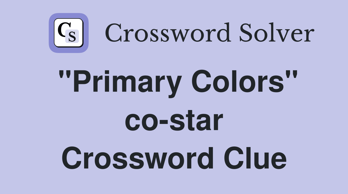 "Primary Colors" co-star Crossword Clue