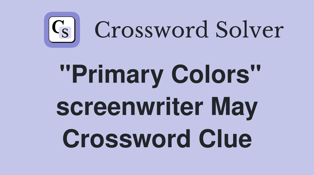 "Primary Colors" screenwriter May Crossword Clue