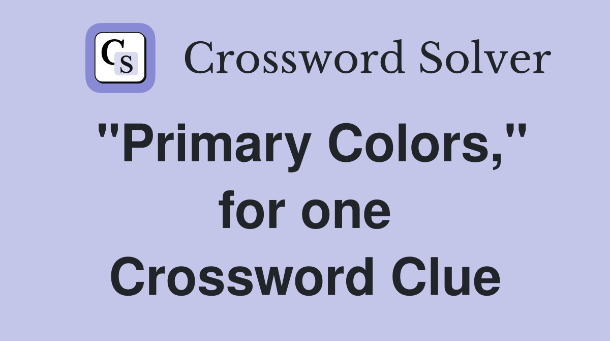 "Primary Colors," for one Crossword Clue