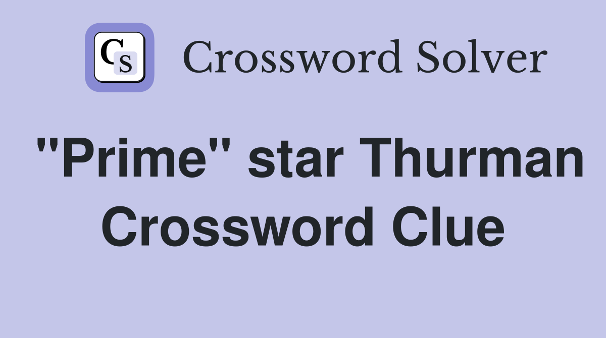 "Prime" star Thurman Crossword Clue