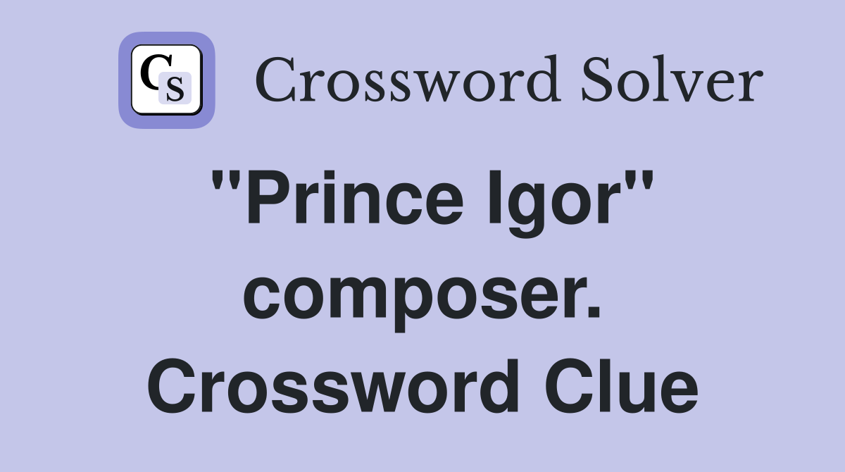 "Prince Igor" composer. Crossword Clue