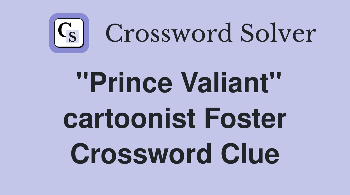 "Prince Valiant" cartoonist Foster Crossword Clue