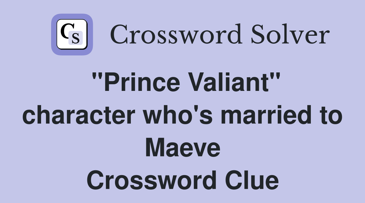 "Prince Valiant" character who's married to Maeve Crossword Clue