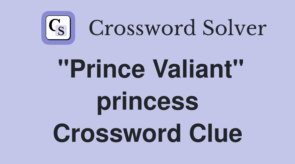 "Prince Valiant" princess Crossword Clue
